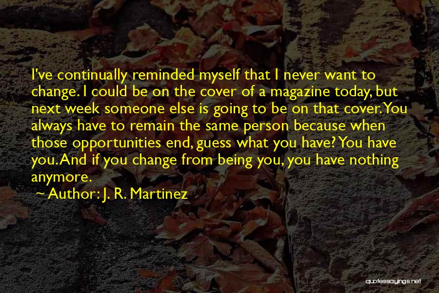 Never Change A Person Quotes By J. R. Martinez