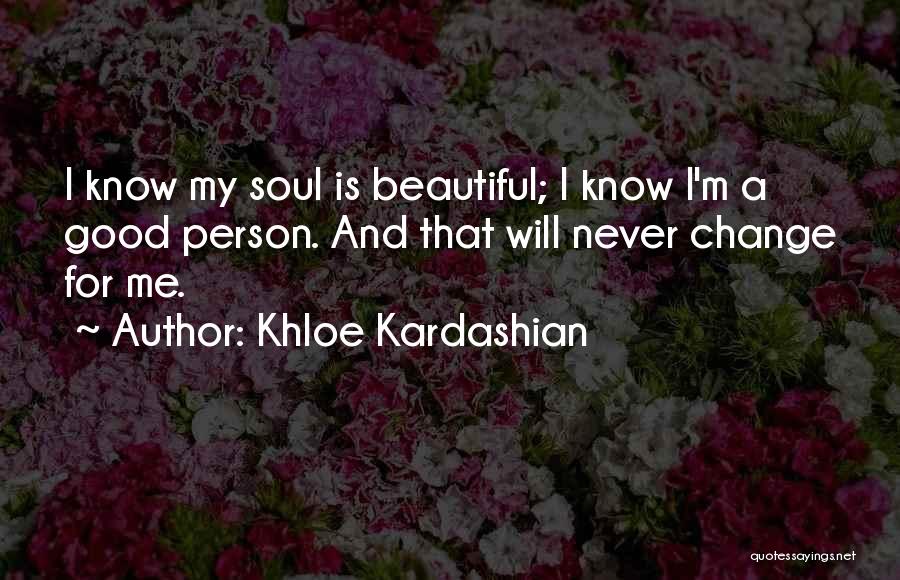 Never Change A Person Quotes By Khloe Kardashian