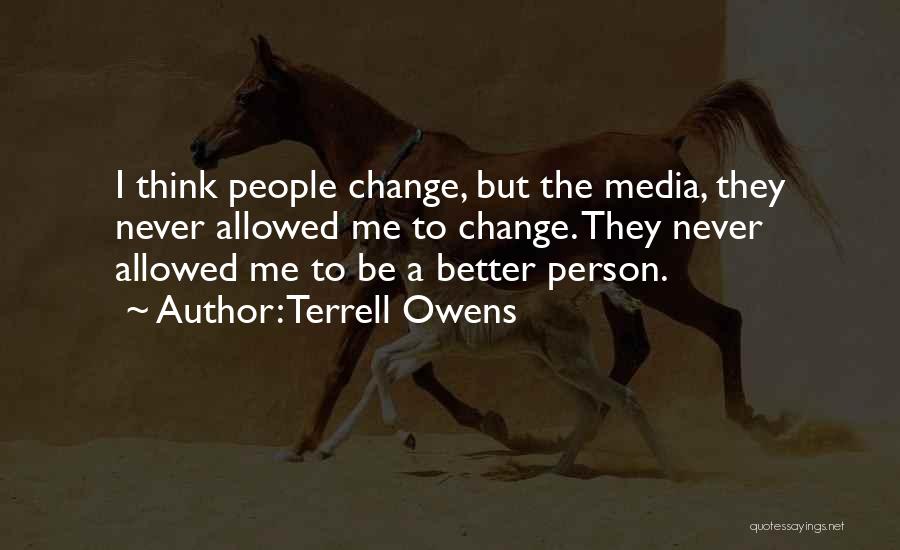 Never Change A Person Quotes By Terrell Owens
