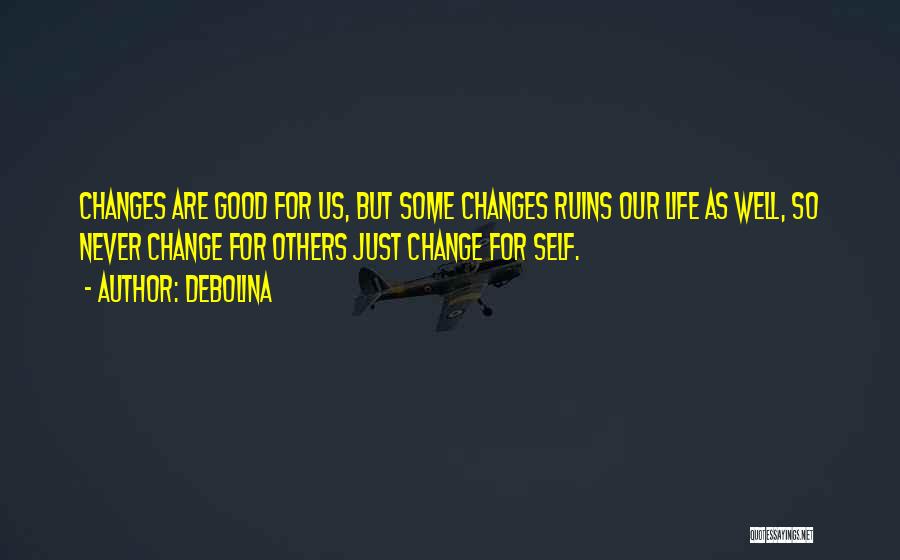 Never Change For Others Quotes By Debolina