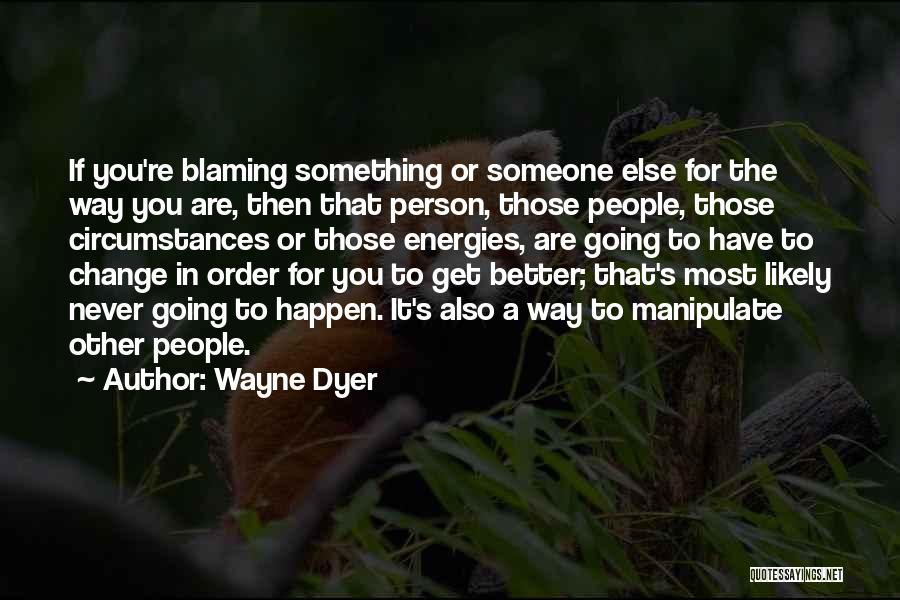 Never Change The Way You Are Quotes By Wayne Dyer