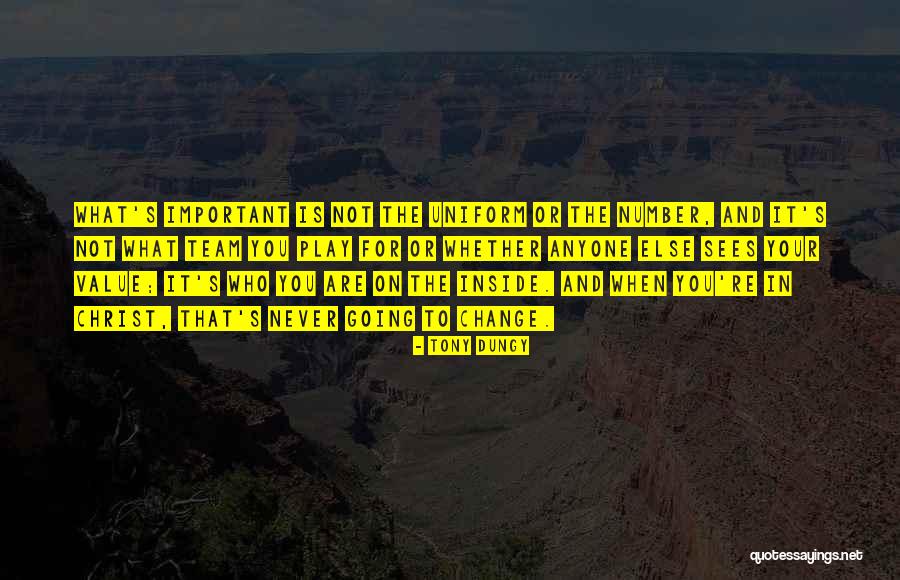 Never Change Who You Are Quotes By Tony Dungy Never Change Who You Are Quotes By Tony Dungy