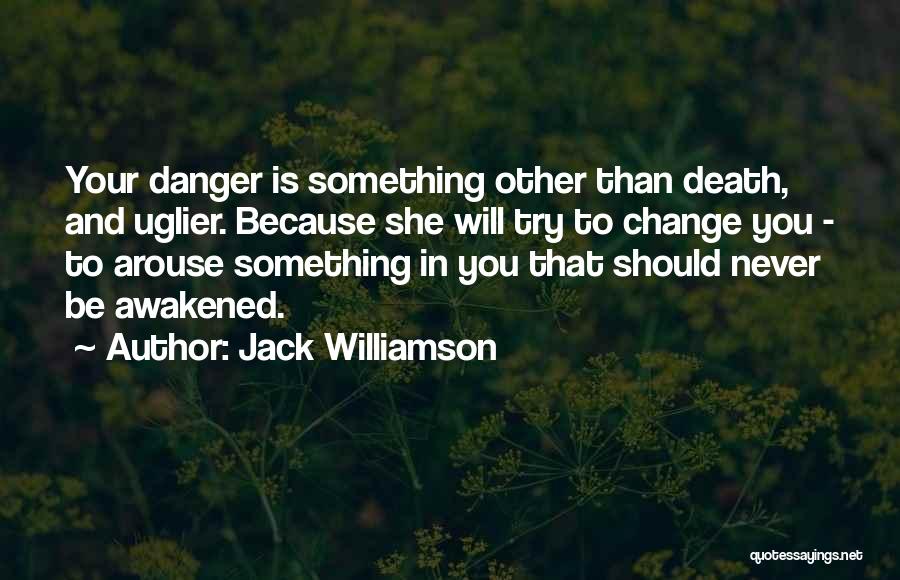 Never Change You Quotes By Jack Williamson