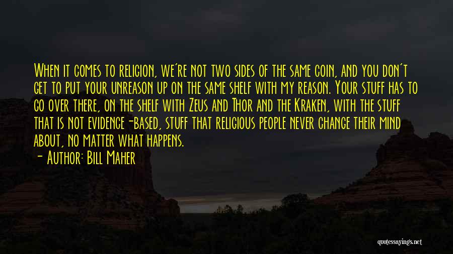 Never Change Your Mind Quotes By Bill Maher