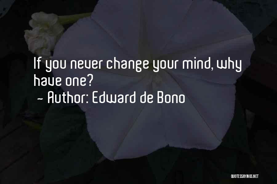 Never Change Your Mind Quotes By Edward De Bono