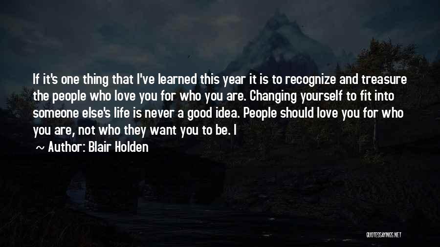 Never Changing Who You Are Quotes By Blair Holden