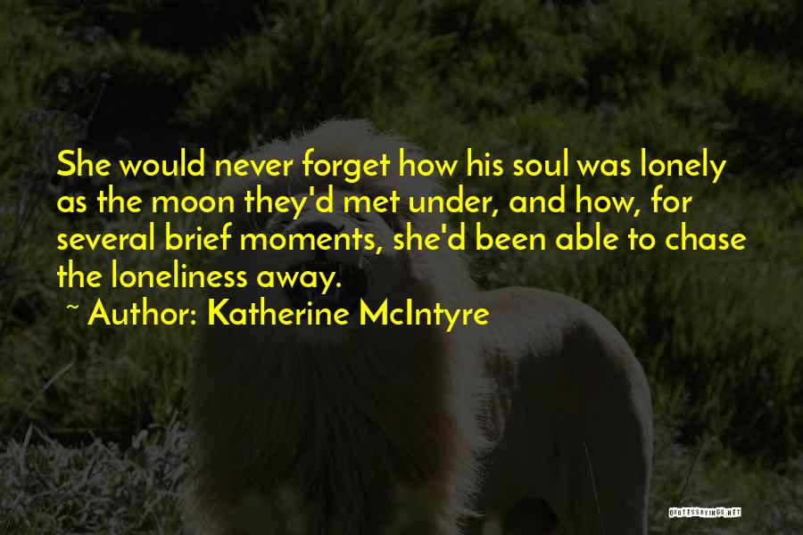 Never Chase Love Quotes By Katherine McIntyre