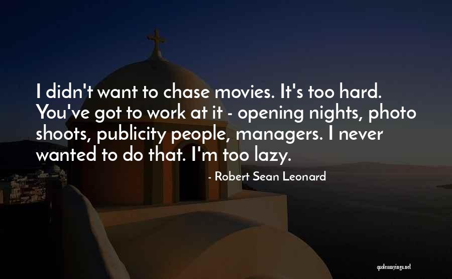 Never Chase Quotes By Robert Sean Leonard Never Chase Quotes By Robert Sean Leonard