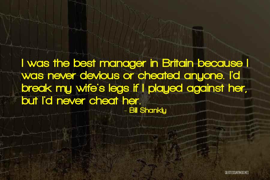 Never Cheat Quotes By Bill Shankly Never Cheat Quotes By Bill Shankly