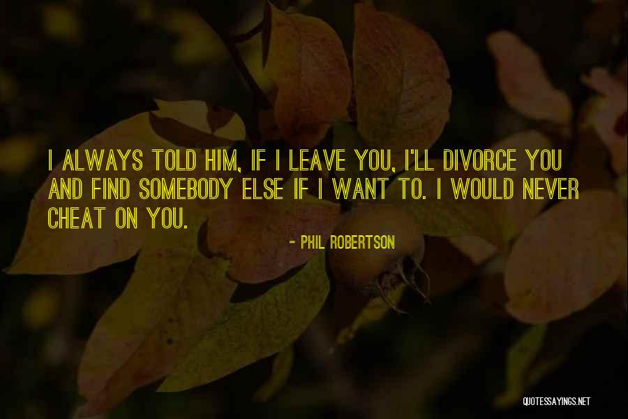 Never Cheat Quotes By Phil Robertson Never Cheat Quotes By Phil Robertson