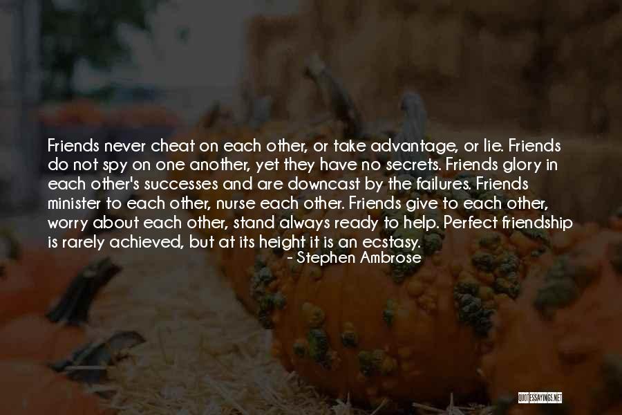 Never Cheat Quotes By Stephen Ambrose Never Cheat Quotes By Stephen Ambrose