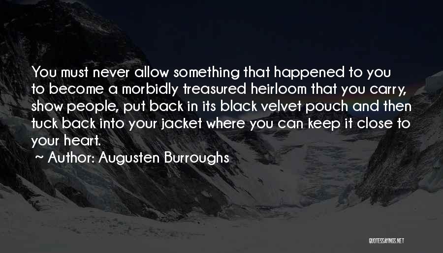 Never Close Your Heart Quotes By Augusten Burroughs