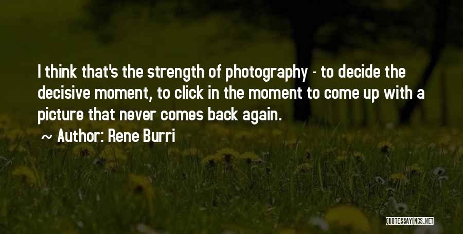 Never Come Back Again Quotes By Rene Burri