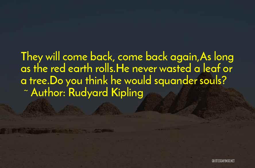 Never Come Back Again Quotes By Rudyard Kipling