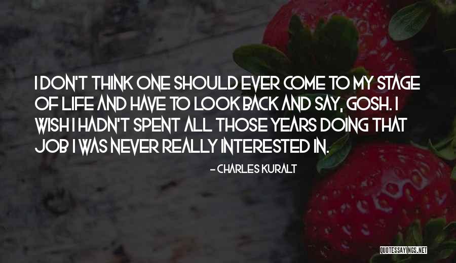Never Come Back In My Life Quotes By Charles Kuralt Never Come Back In My Life Quotes By Charles Kuralt