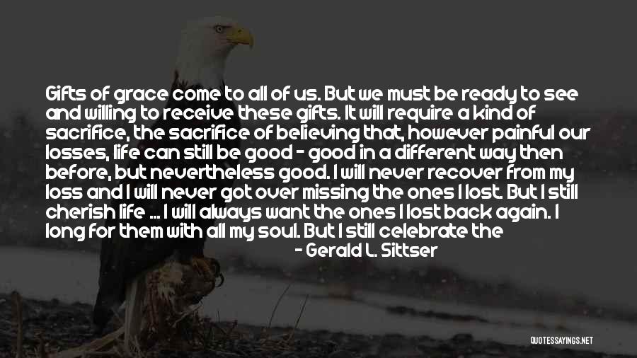 Never Come Back In My Life Quotes By Gerald L. Sittser Never Come Back In My Life Quotes By Gerald L. Sittser