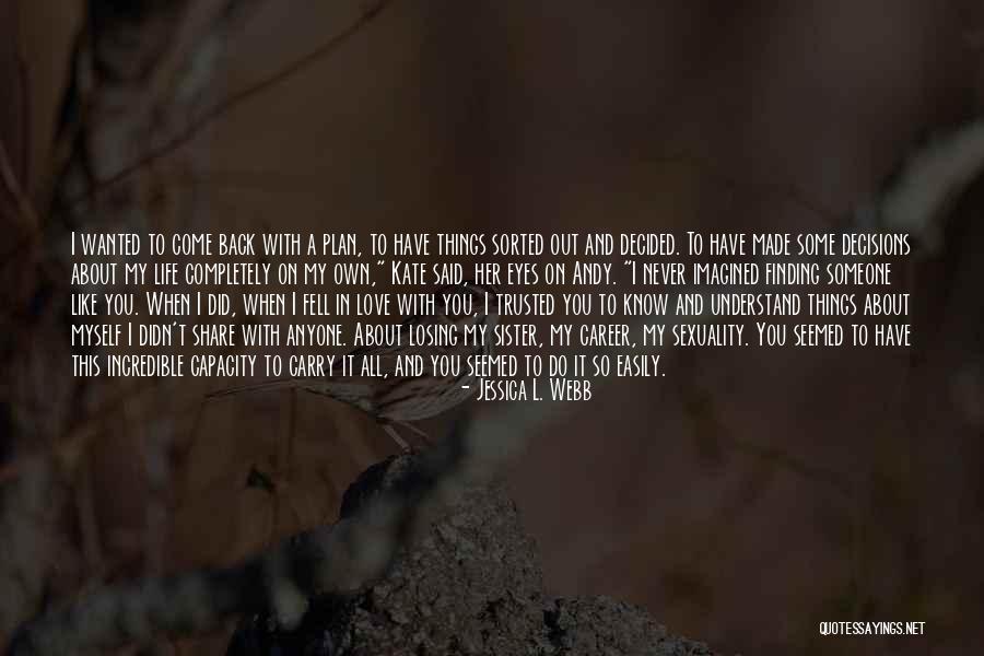 Never Come Back In My Life Quotes By Jessica L. Webb Never Come Back In My Life Quotes By Jessica L. Webb