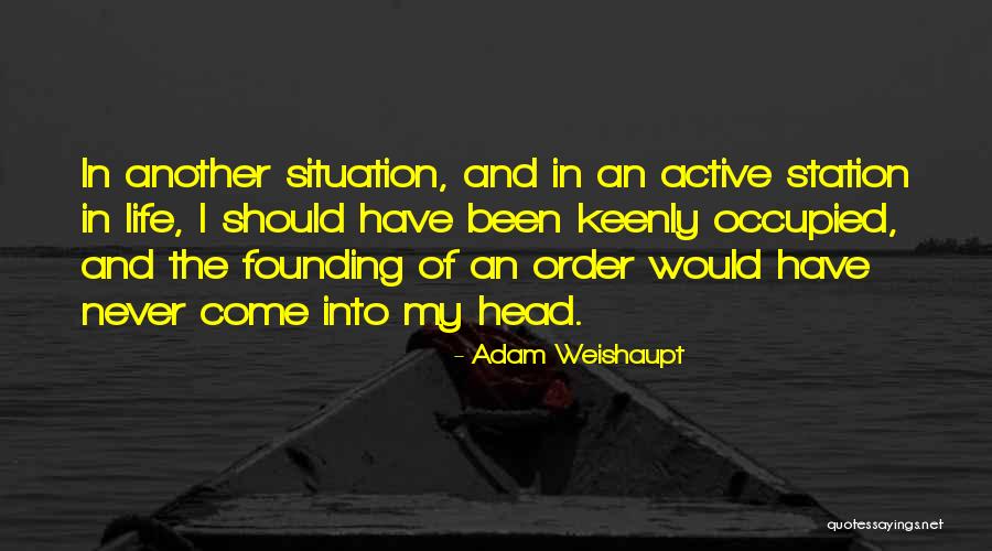 Never Come Into My Life Quotes By Adam Weishaupt