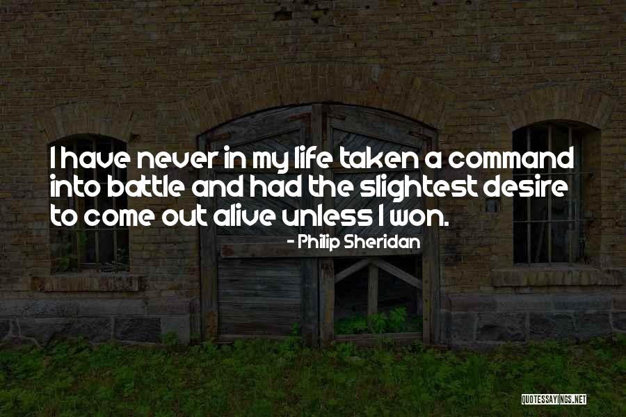 Never Come Into My Life Quotes By Philip Sheridan