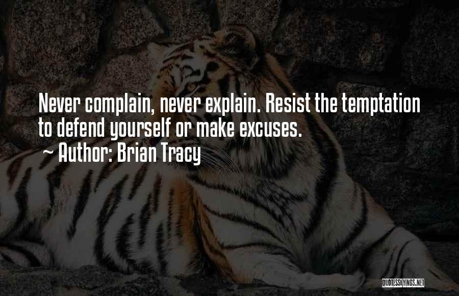 Never Complain Never Explain Quotes By Brian Tracy