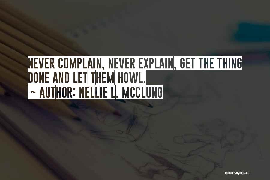 Never Complain Never Explain Quotes By Nellie L. McClung