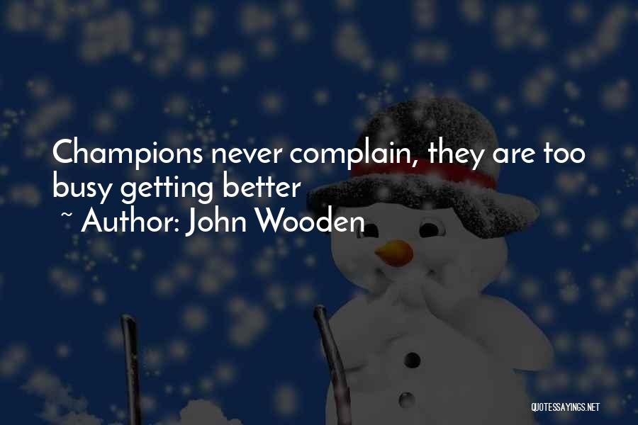 Never Complain Quotes By John Wooden