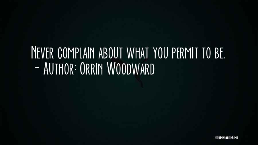 Never Complain Quotes By Orrin Woodward