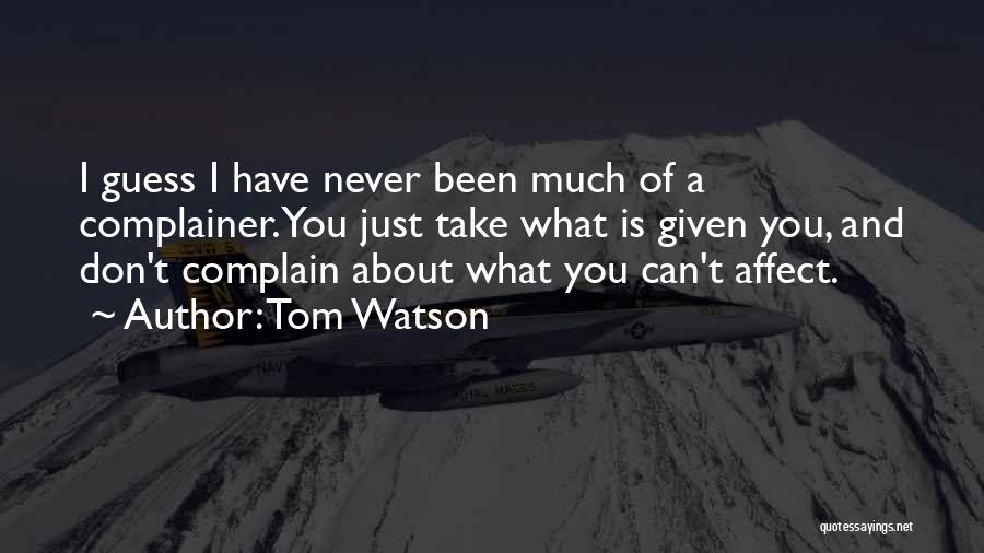 Never Complain Quotes By Tom Watson