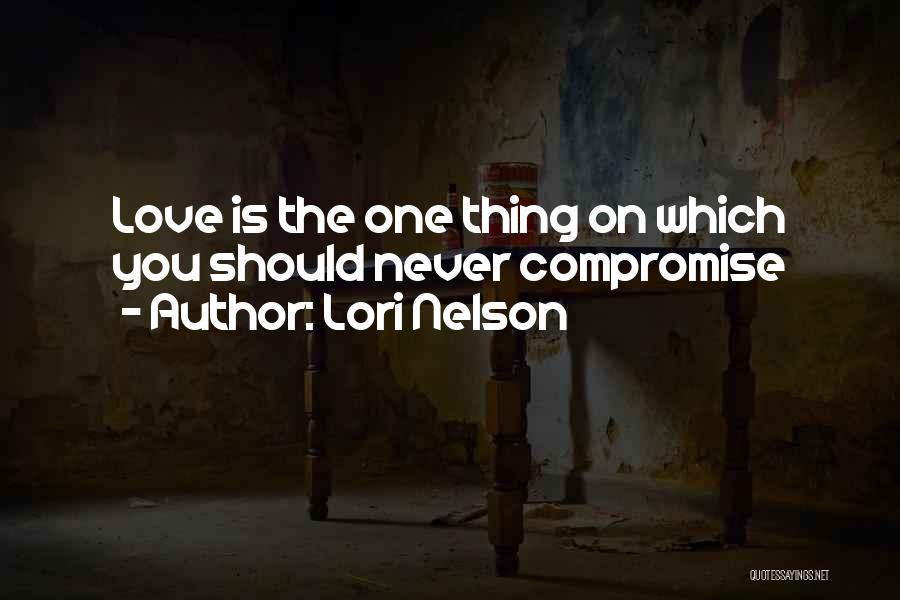 Never Compromise Love Quotes By Lori Nelson