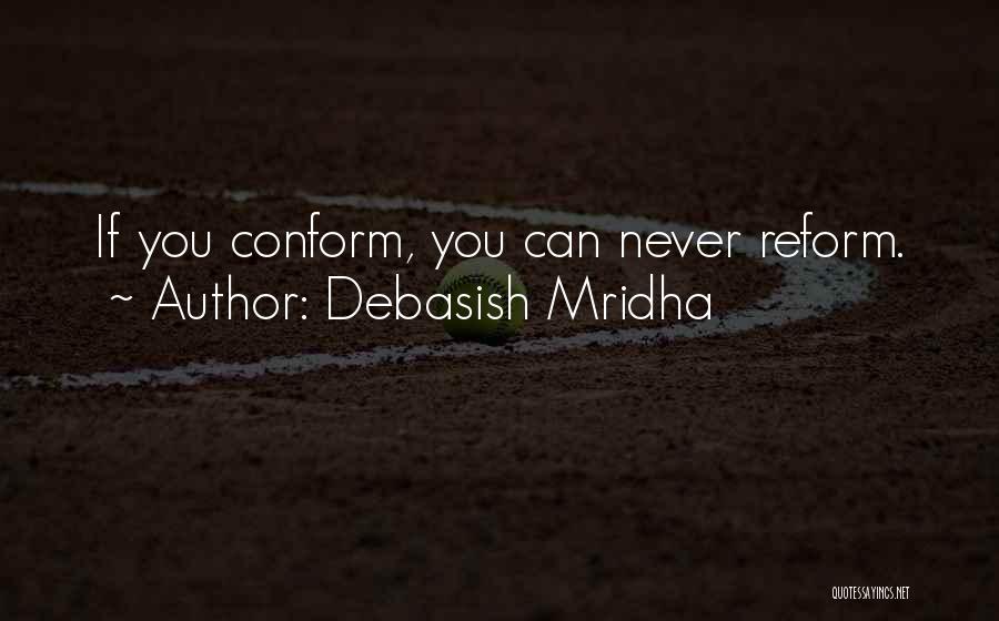 Never Conform Quotes By Debasish Mridha