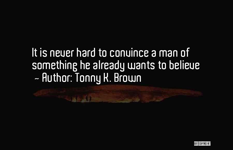 Never Convince Quotes By Tonny K. Brown