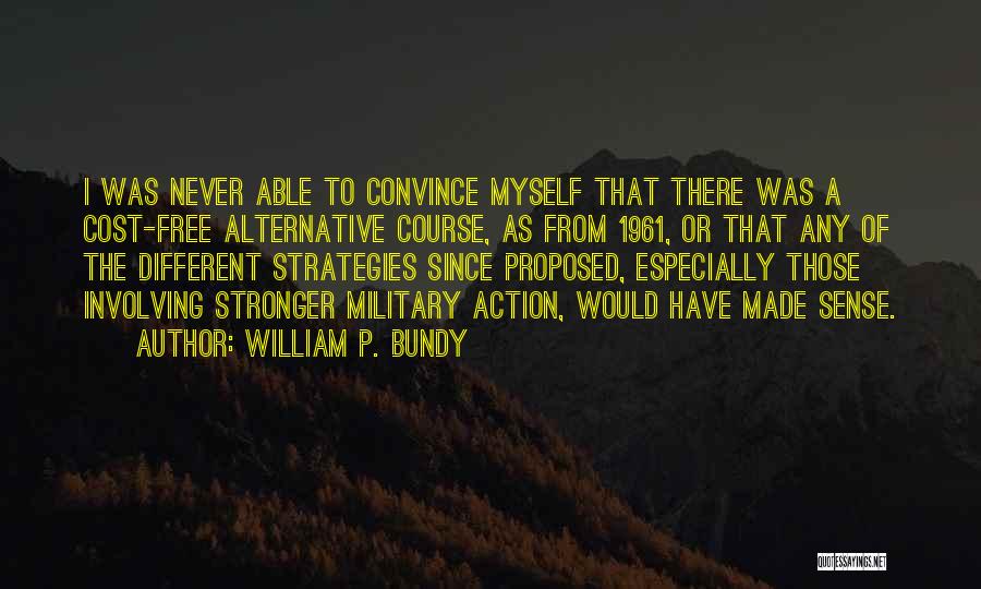 Never Convince Quotes By William P. Bundy