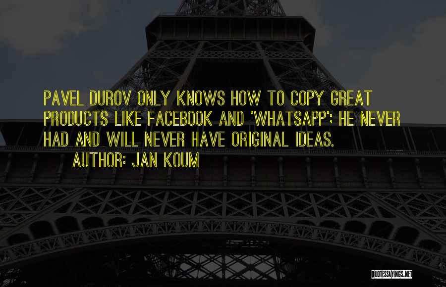 Never Copy Others Quotes By Jan Koum