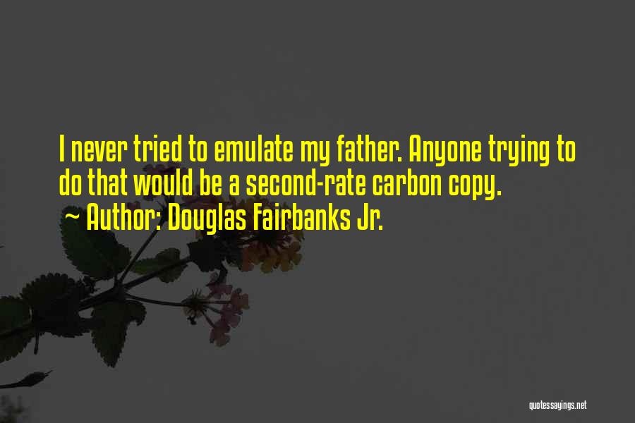 Never Copy Quotes By Douglas Fairbanks Jr.