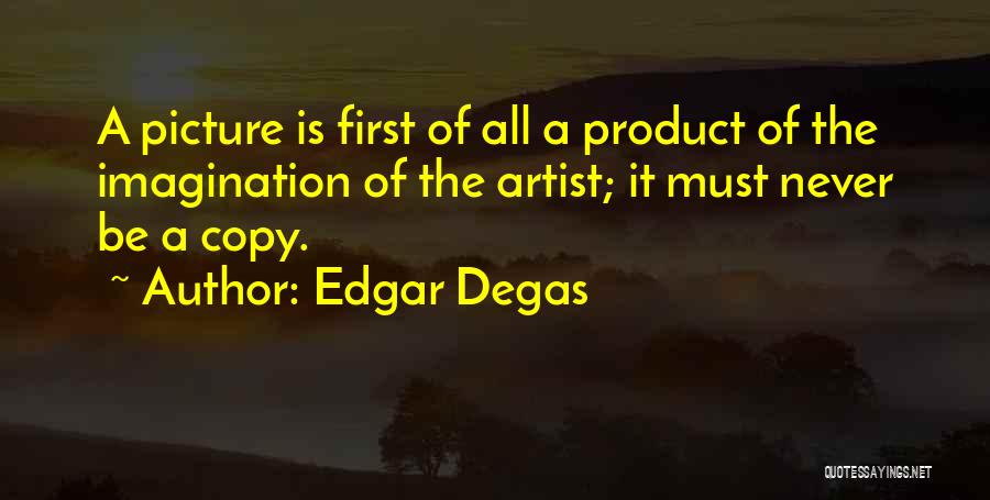 Never Copy Quotes By Edgar Degas