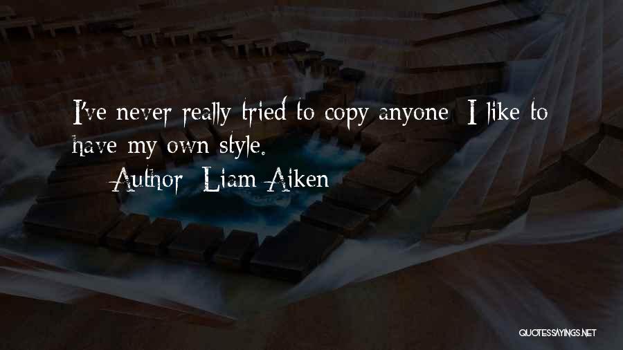 Never Copy Quotes By Liam Aiken