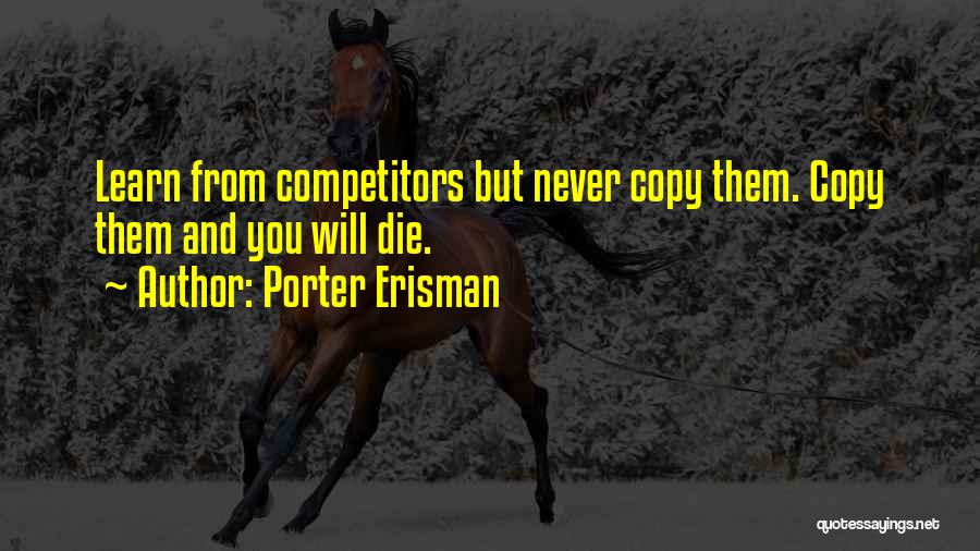 Never Copy Quotes By Porter Erisman