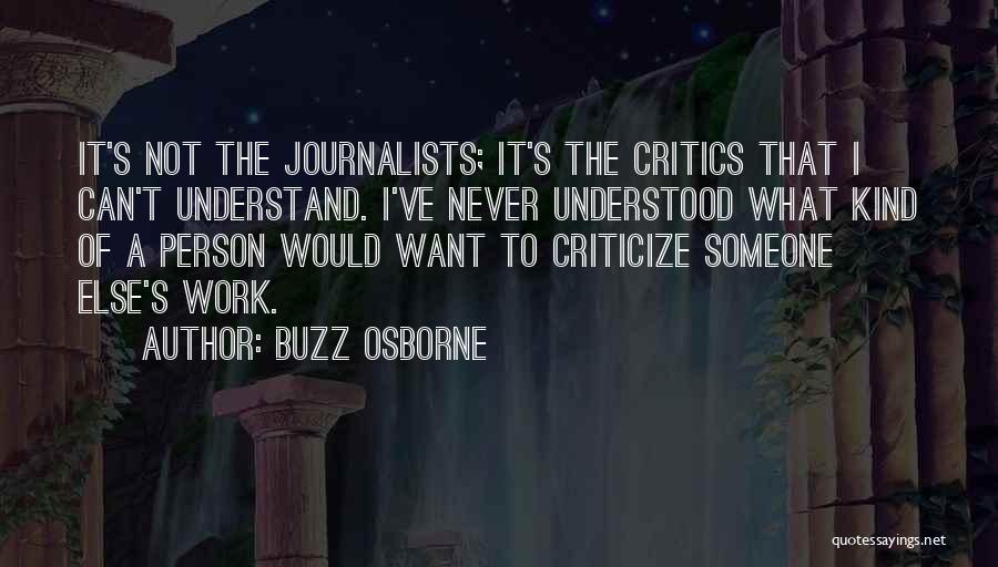 Never Criticize Others Quotes By Buzz Osborne