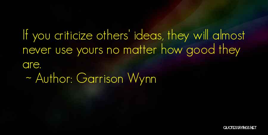 Never Criticize Others Quotes By Garrison Wynn