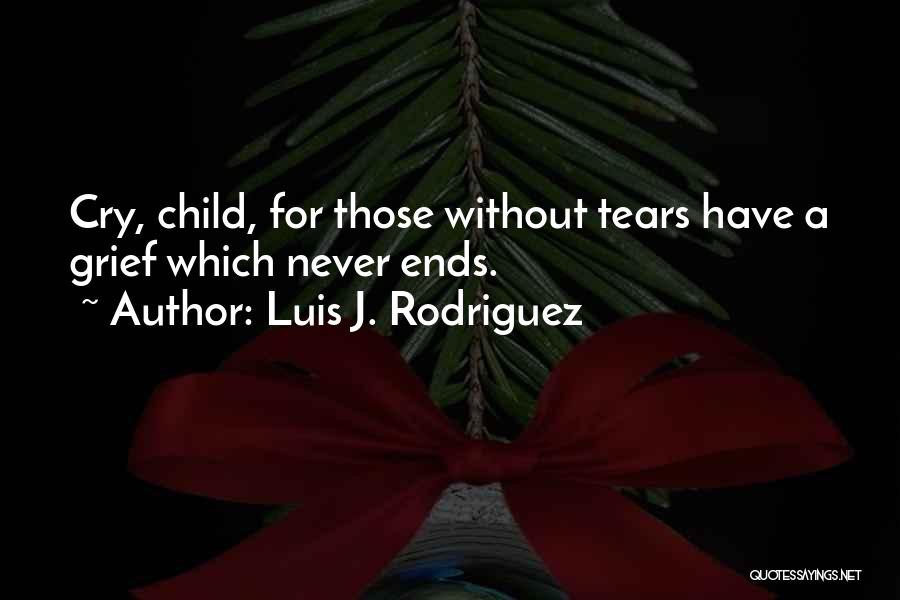 Never Cry For Those Quotes By Luis J. Rodriguez