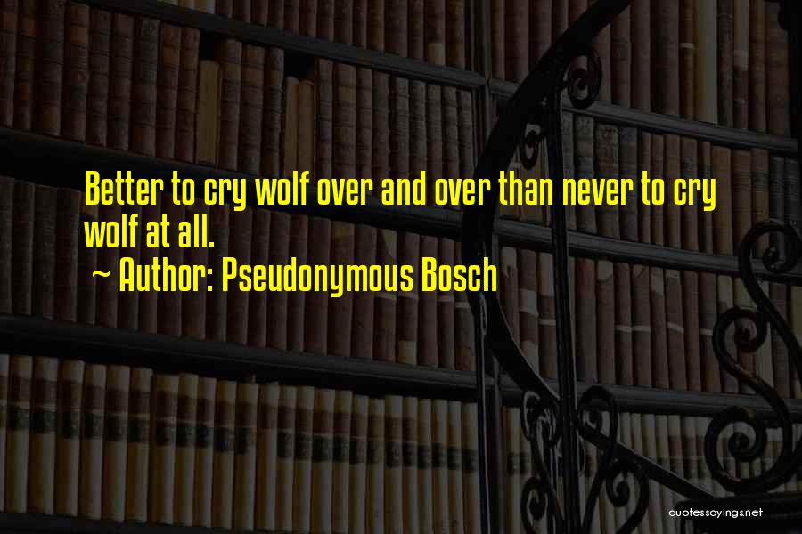 Never Cry Wolf Quotes By Pseudonymous Bosch