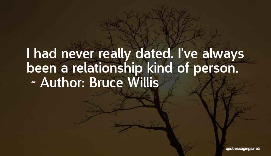 Never Dated Quotes By Bruce Willis