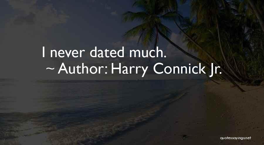Never Dated Quotes By Harry Connick Jr.