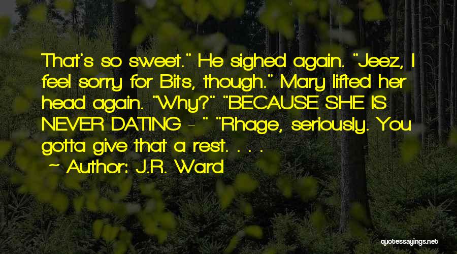 Never Dating Again Quotes By J.R. Ward