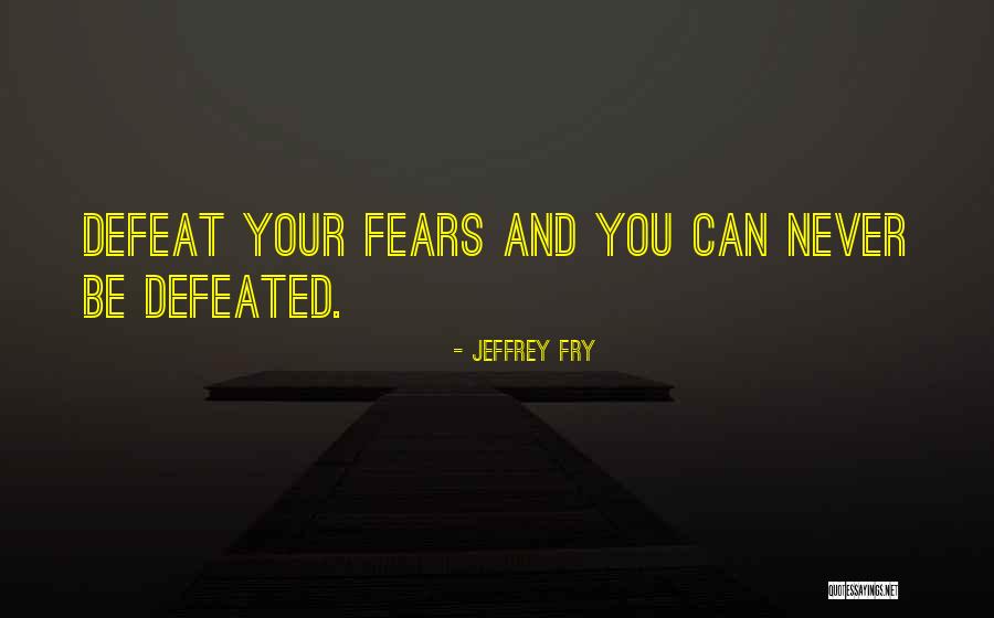Never Defeated Quotes By Jeffrey Fry Never Defeated Quotes By Jeffrey Fry