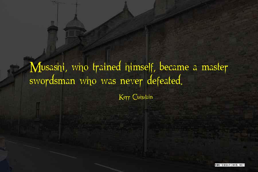 Never Defeated Quotes By Kerr Cuhulain Never Defeated Quotes By Kerr Cuhulain