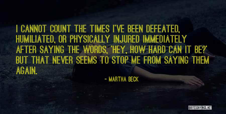 Never Defeated Quotes By Martha Beck Never Defeated Quotes By Martha Beck