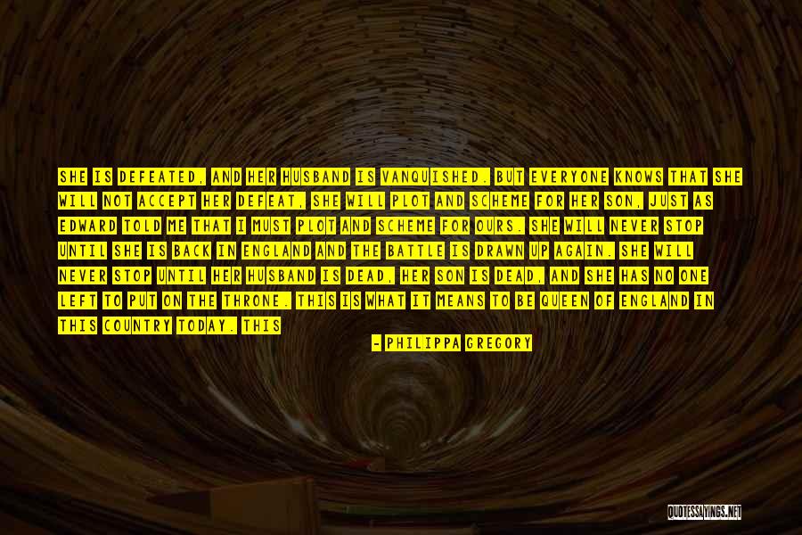Never Defeated Quotes By Philippa Gregory Never Defeated Quotes By Philippa Gregory
