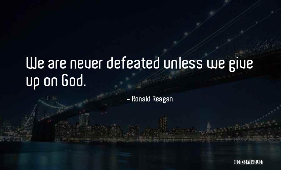 Never Defeated Quotes By Ronald Reagan