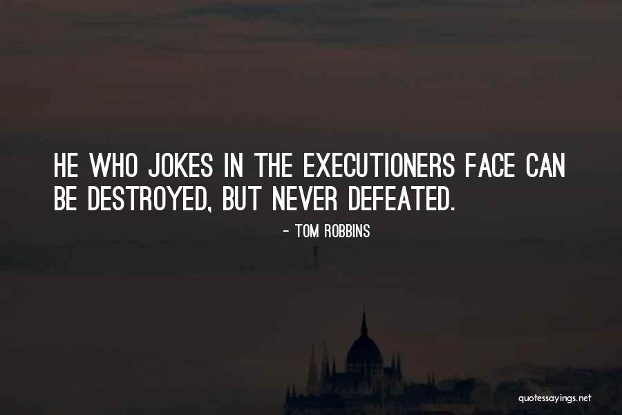Never Defeated Quotes By Tom Robbins Never Defeated Quotes By Tom Robbins